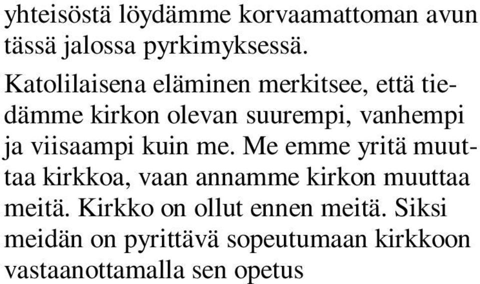 Siksi meidän on pyrittävä sopeutumaan kirkkoon vastaanottamalla sen opetus Jumalan ilmoituksen täyteys pyhien kirjoitusten ja tradition välittämänä ja elämällä se todeksi jokapäiväisessä elämässämme.