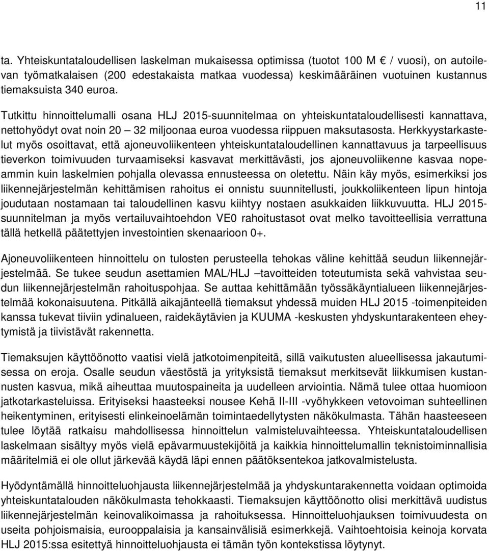 euroa. Tutkittu hinnoittelumalli osana HLJ 2015-suunnitelmaa on yhteiskuntataloudellisesti kannattava, nettohyödyt ovat noin 20 32 miljoonaa euroa vuodessa riippuen maksutasosta.