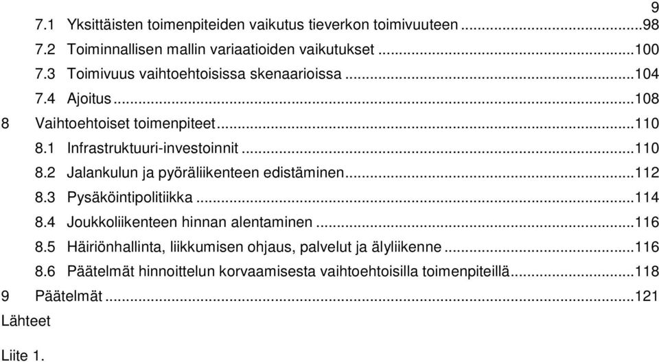 1 Infrastruktuuri-investoinnit...110 8.2 Jalankulun ja pyöräliikenteen edistäminen...112 8.3 Pysäköintipolitiikka...114 8.