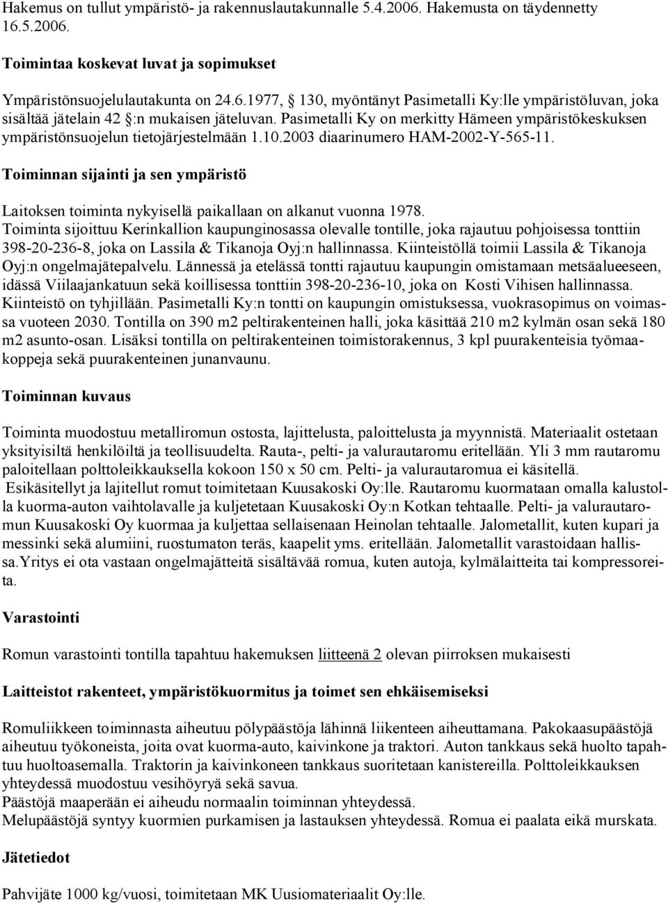 Toiminnan sijainti ja sen ympäristö Laitoksen toiminta nykyisellä paikallaan on alkanut vuonna 1978.