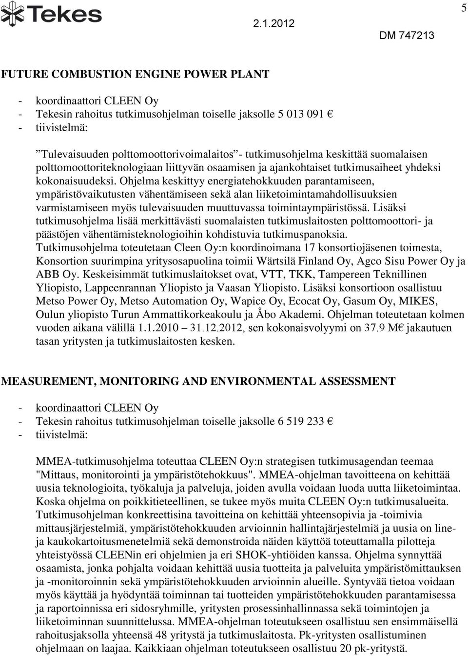 Ohjelma keskittyy energiatehokkuuden parantamiseen, ympäristövaikutusten vähentämiseen sekä alan liiketoimintamahdollisuuksien varmistamiseen myös tulevaisuuden muuttuvassa toimintaympäristössä.