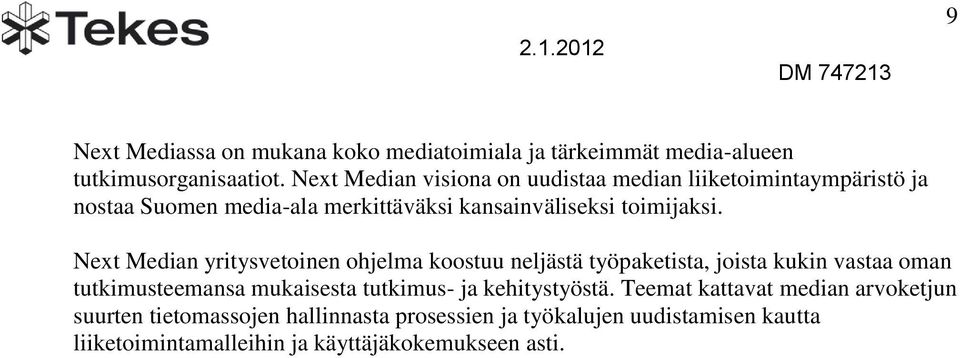 Next Median yritysvetoinen ohjelma koostuu neljästä työpaketista, joista kukin vastaa oman tutkimusteemansa mukaisesta tutkimus- ja