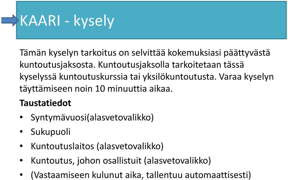 Varaa kyselyn täyttämiseen noin 10 minuuttia aikaa.