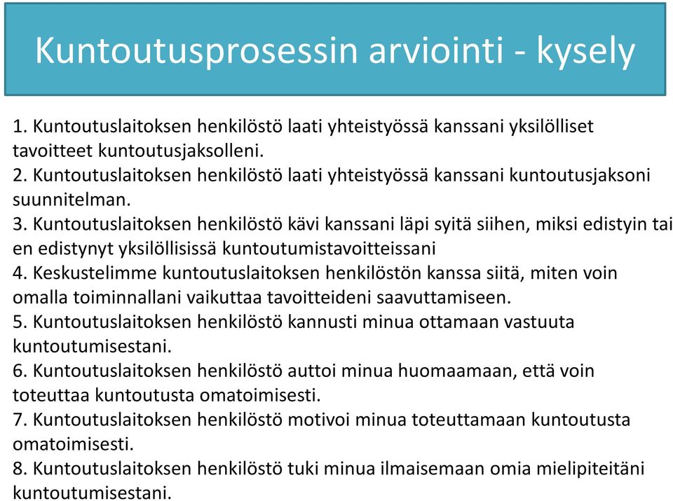 Kuntoutuslaitoksen henkilöstö kävi kanssani läpi syitä siihen, miksi edistyin tai en edistynyt yksilöllisissä kuntoutumistavoitteissani 4.