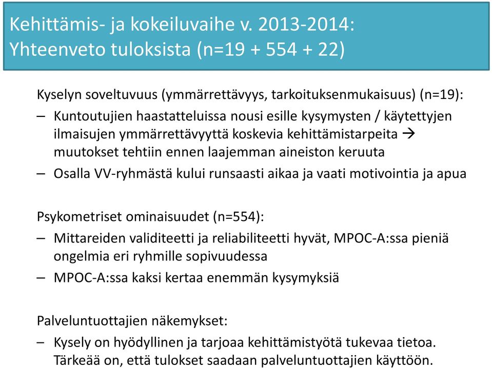 käytettyjen ilmaisujen ymmärrettävyyttä koskevia kehittämistarpeita muutokset tehtiin ennen laajemman aineiston keruuta Osalla VV-ryhmästä kului runsaasti aikaa ja vaati motivointia