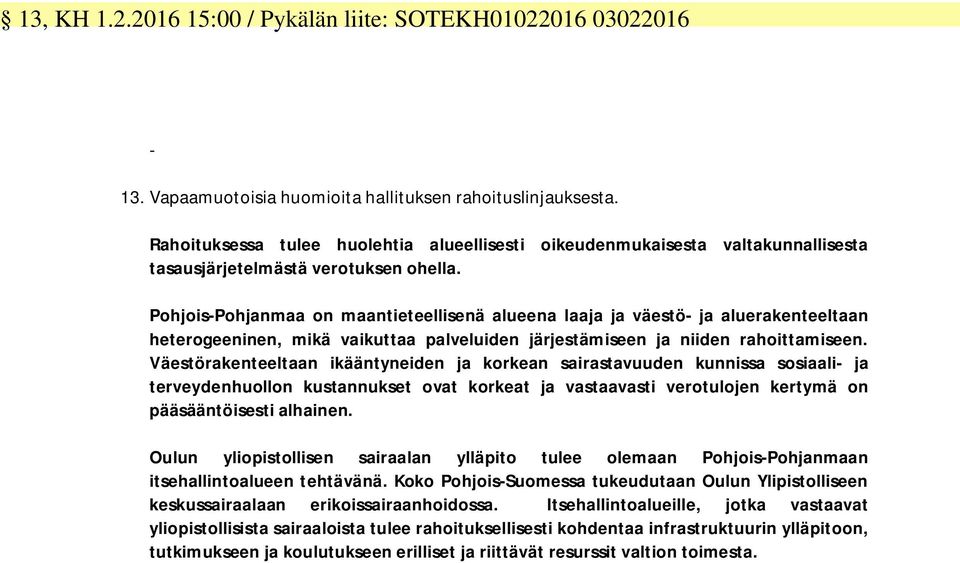 Pohjois-Pohjanmaa on maantieteellisenä alueena laaja ja väestö- ja aluerakenteeltaan heterogeeninen, mikä vaikuttaa palveluiden järjestämiseen ja niiden rahoittamiseen.