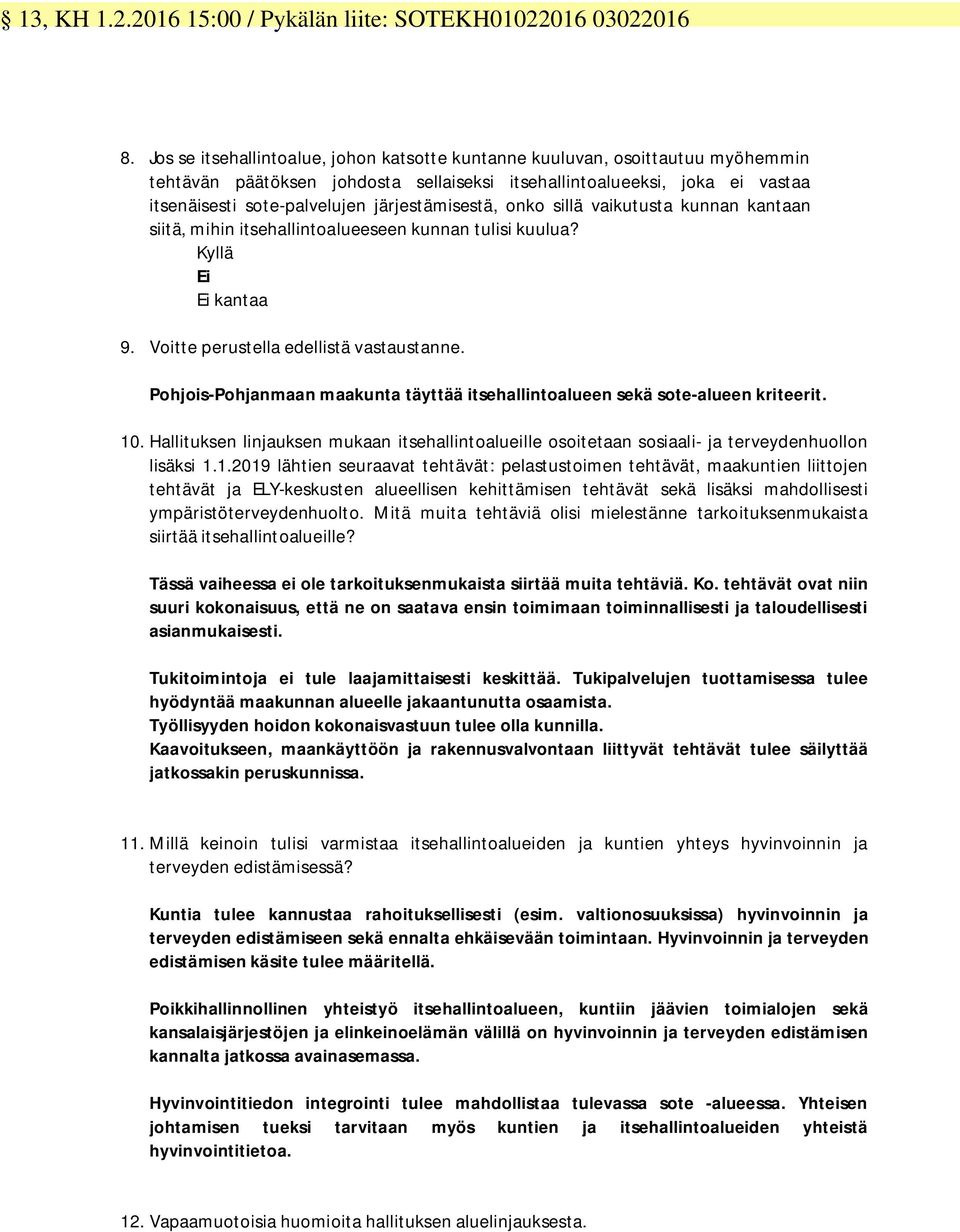 järjestämisestä, onko sillä vaikutusta kunnan kantaan siitä, mihin itsehallintoalueeseen kunnan tulisi kuulua? Kyllä Ei Ei kantaa 9. Voitte perustella edellistä vastaustanne.