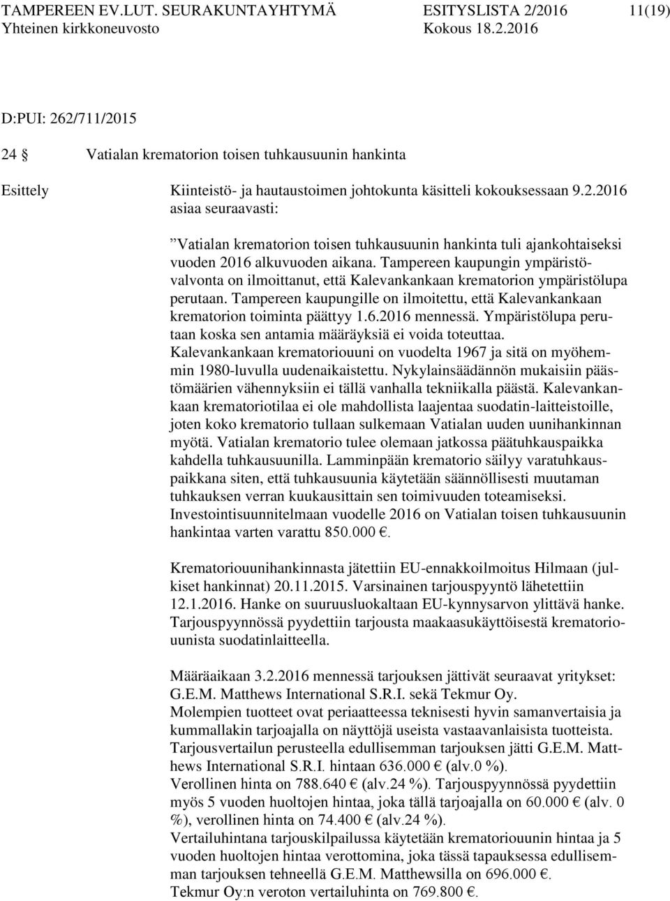 Tampereen kaupungin ympäristövalvonta on ilmoittanut, että Kalevankankaan krematorion ympäristölupa perutaan. Tampereen kaupungille on ilmoitettu, että Kalevankankaan krematorion toiminta päättyy 1.6.