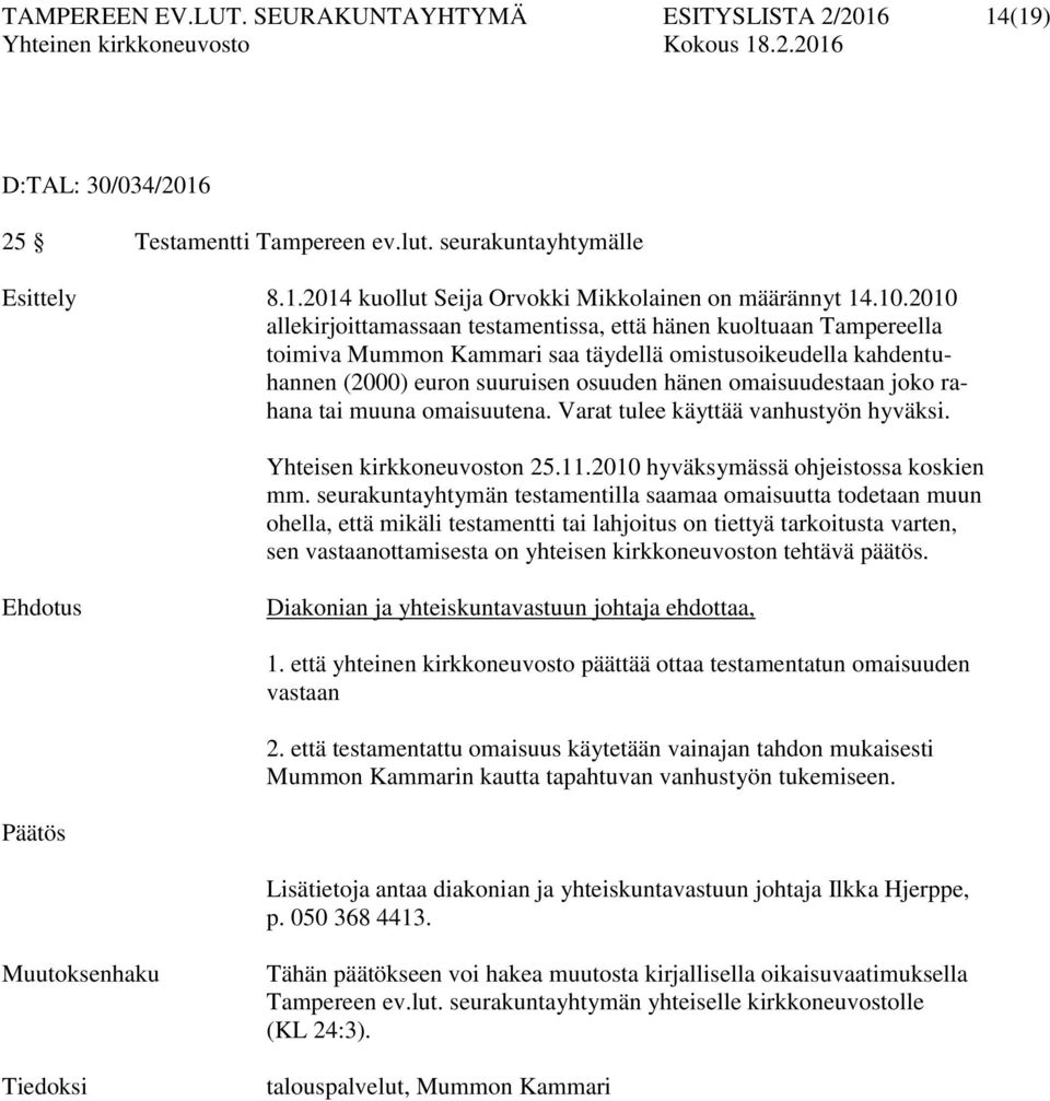 joko rahana tai muuna omaisuutena. Varat tulee käyttää vanhustyön hyväksi. Yhteisen kirkkoneuvoston 25.11.2010 hyväksymässä ohjeistossa koskien mm.