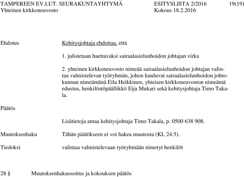 Heikkinen, yhteisen kirkkoneuvoston nimeämä edustus, henkilöstöpäällikkö Eija Mukari sekä kehitysjohtaja Timo Takala. Lisätietoja antaa kehitysjohtaja Timo Takala, p.