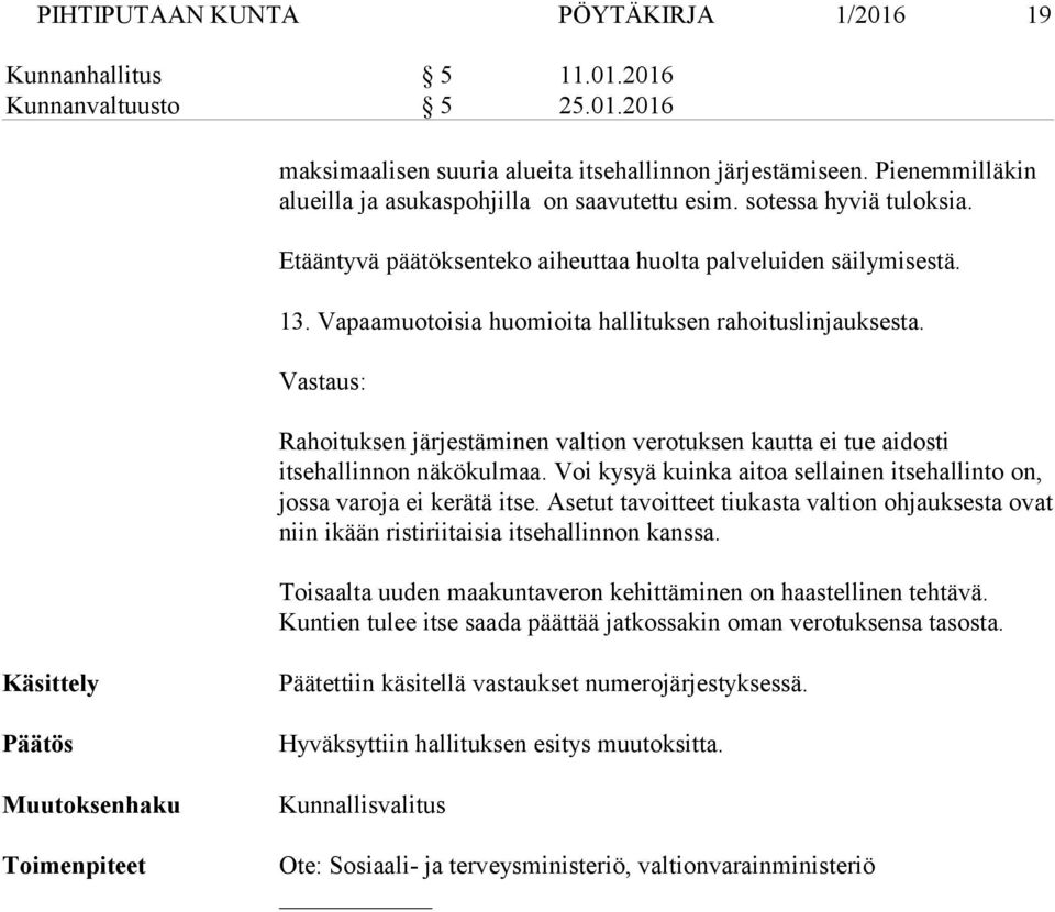 Vapaamuotoisia huomioita hallituksen rahoituslinjauksesta. Vastaus: Rahoituksen järjestäminen valtion verotuksen kautta ei tue aidosti itsehallinnon näkökulmaa.