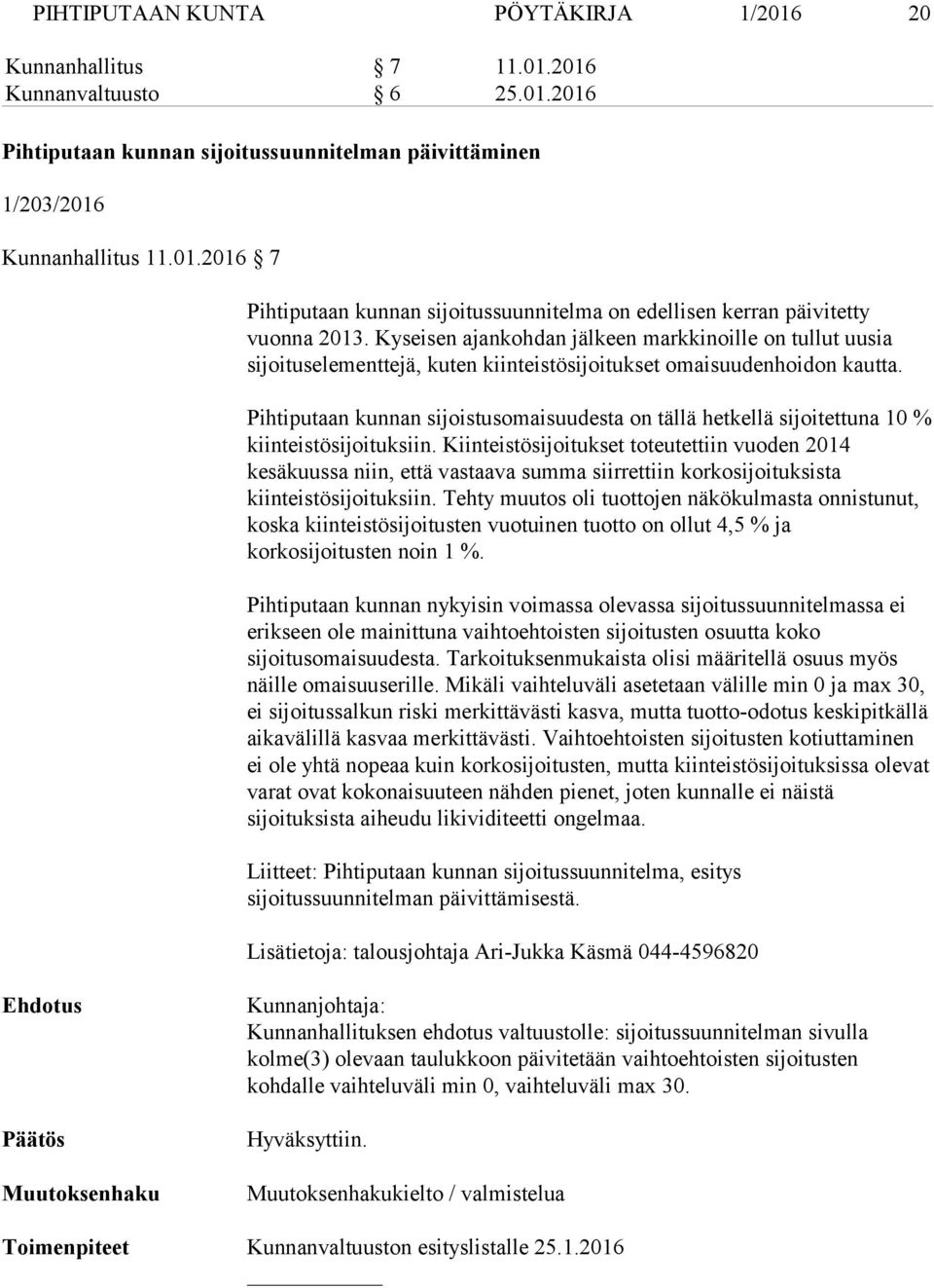 Pihtiputaan kunnan sijoistusomaisuudesta on tällä hetkellä sijoitettuna 10 % kiinteistösijoituksiin.