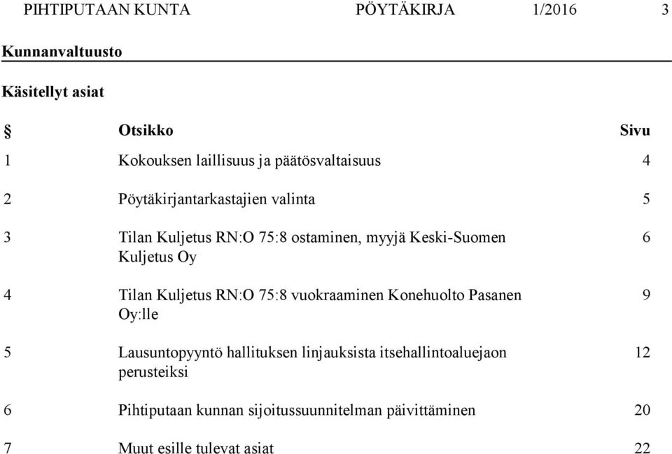 Kuljetus Oy 4 Tilan Kuljetus RN:O 75:8 vuokraaminen Konehuolto Pasanen Oy:lle 5 Lausuntopyyntö hallituksen