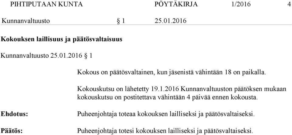 Ehdotus: Päätös: Puheenjohtaja toteaa kokouksen lailliseksi ja päätösvaltaiseksi.