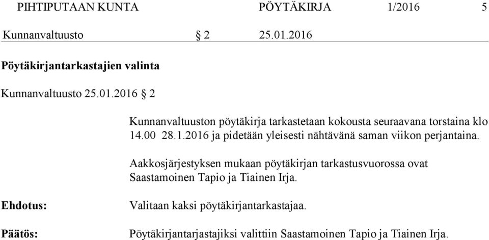 Aakkosjärjestyksen mukaan pöytäkirjan tarkastusvuo rossa ovat Saastamoinen Tapio ja Tiainen Irja.