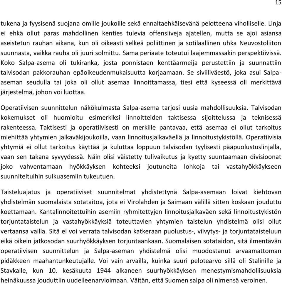 suunnasta, vaikka rauha oli juuri solmittu. Sama periaate toteutui laajemmassakin perspektiivissä.