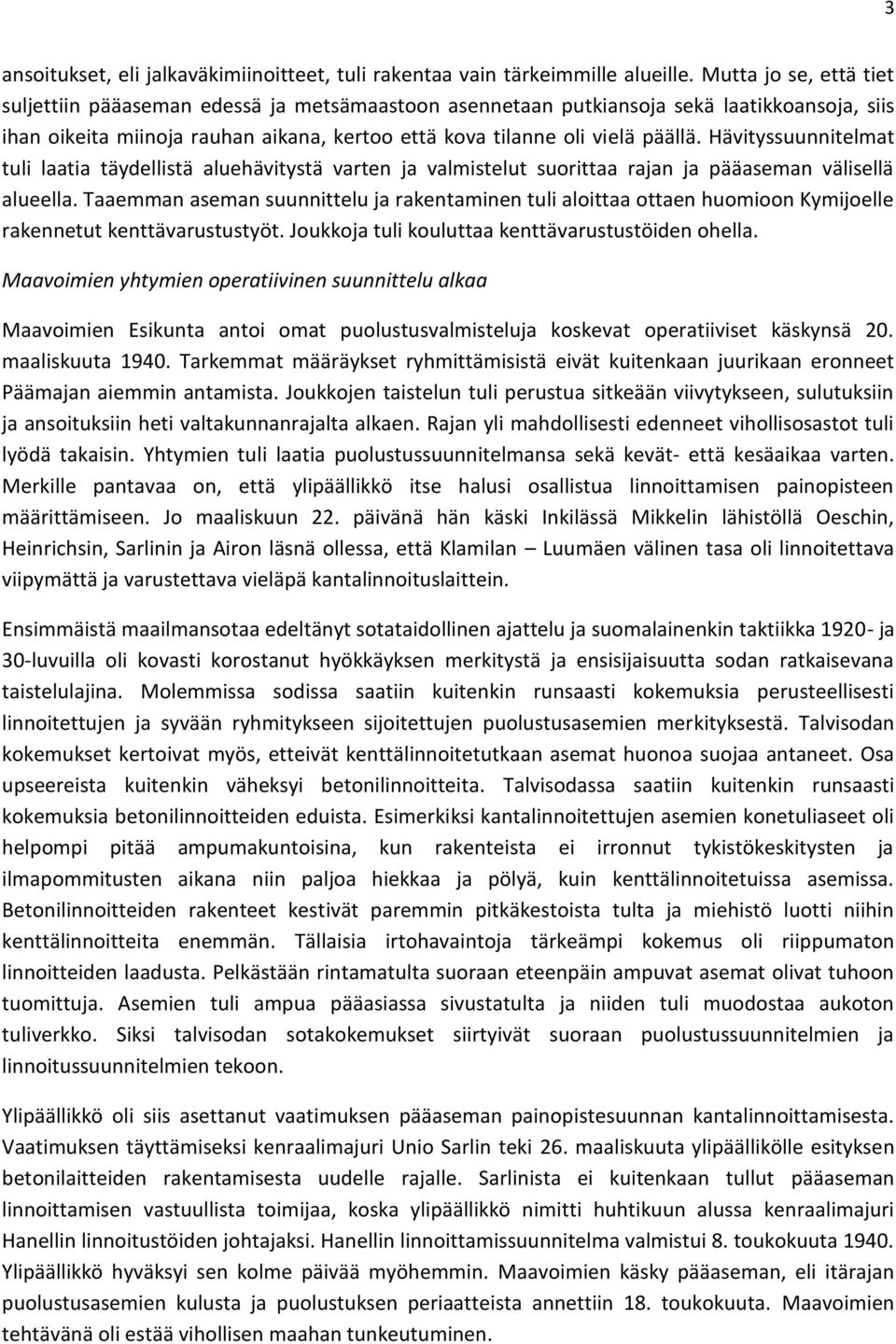 Hävityssuunnitelmat tuli laatia täydellistä aluehävitystä varten ja valmistelut suorittaa rajan ja pääaseman välisellä alueella.