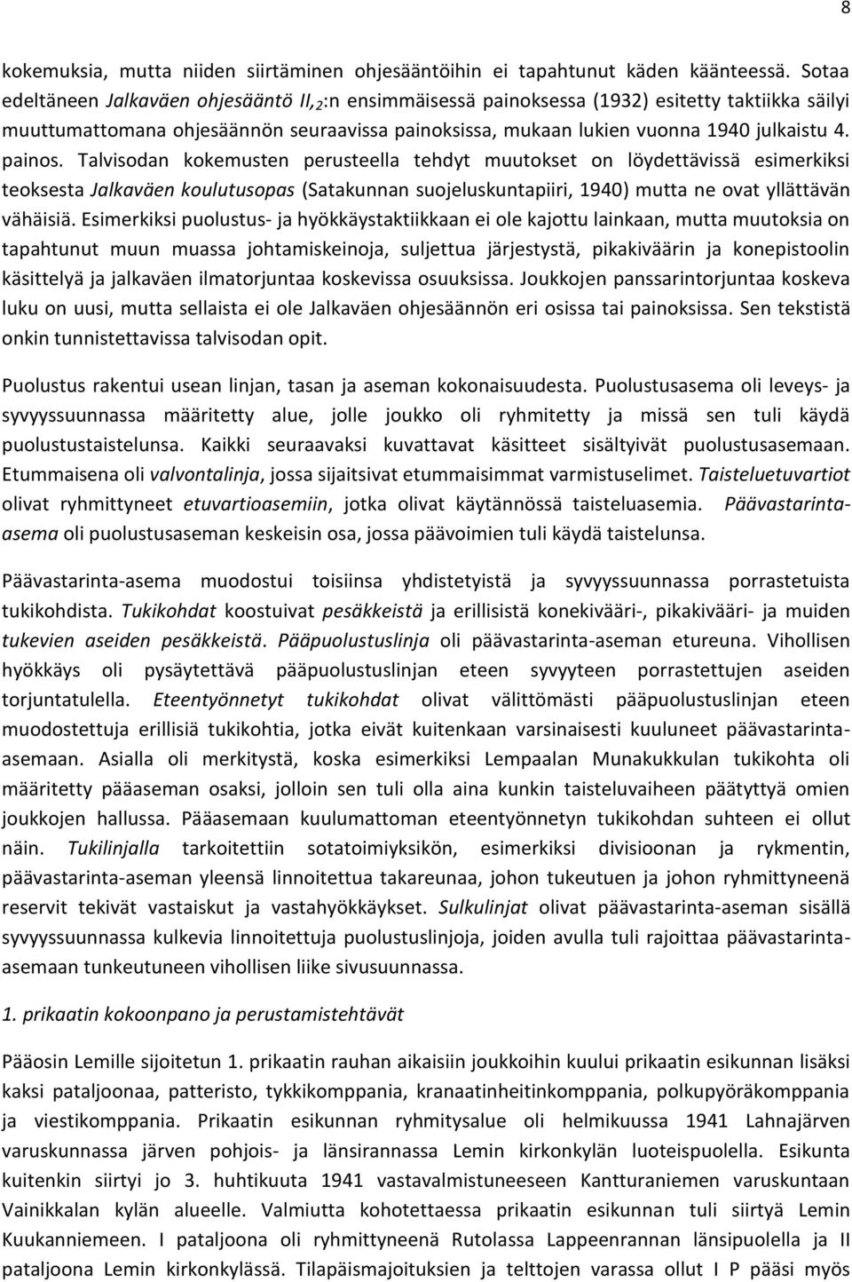 painos. Talvisodan kokemusten perusteella tehdyt muutokset on löydettävissä esimerkiksi teoksesta Jalkaväen koulutusopas (Satakunnan suojeluskuntapiiri, 1940) mutta ne ovat yllättävän vähäisiä.