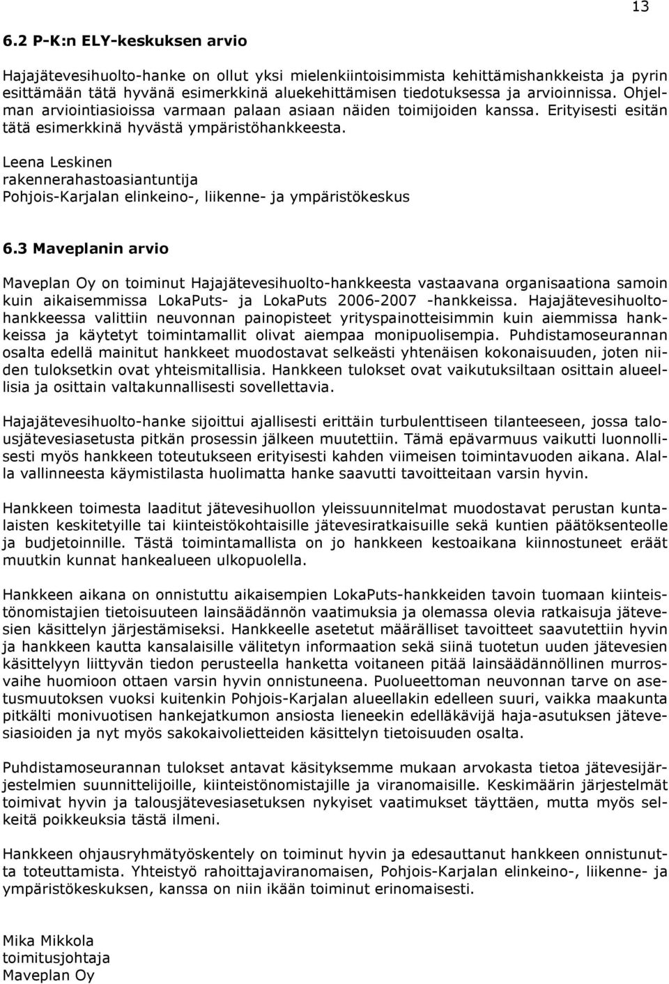Leena Leskinen rakennerahastoasiantuntija Pohjois-Karjalan elinkeino-, liikenne- ja ympäristökeskus 6.