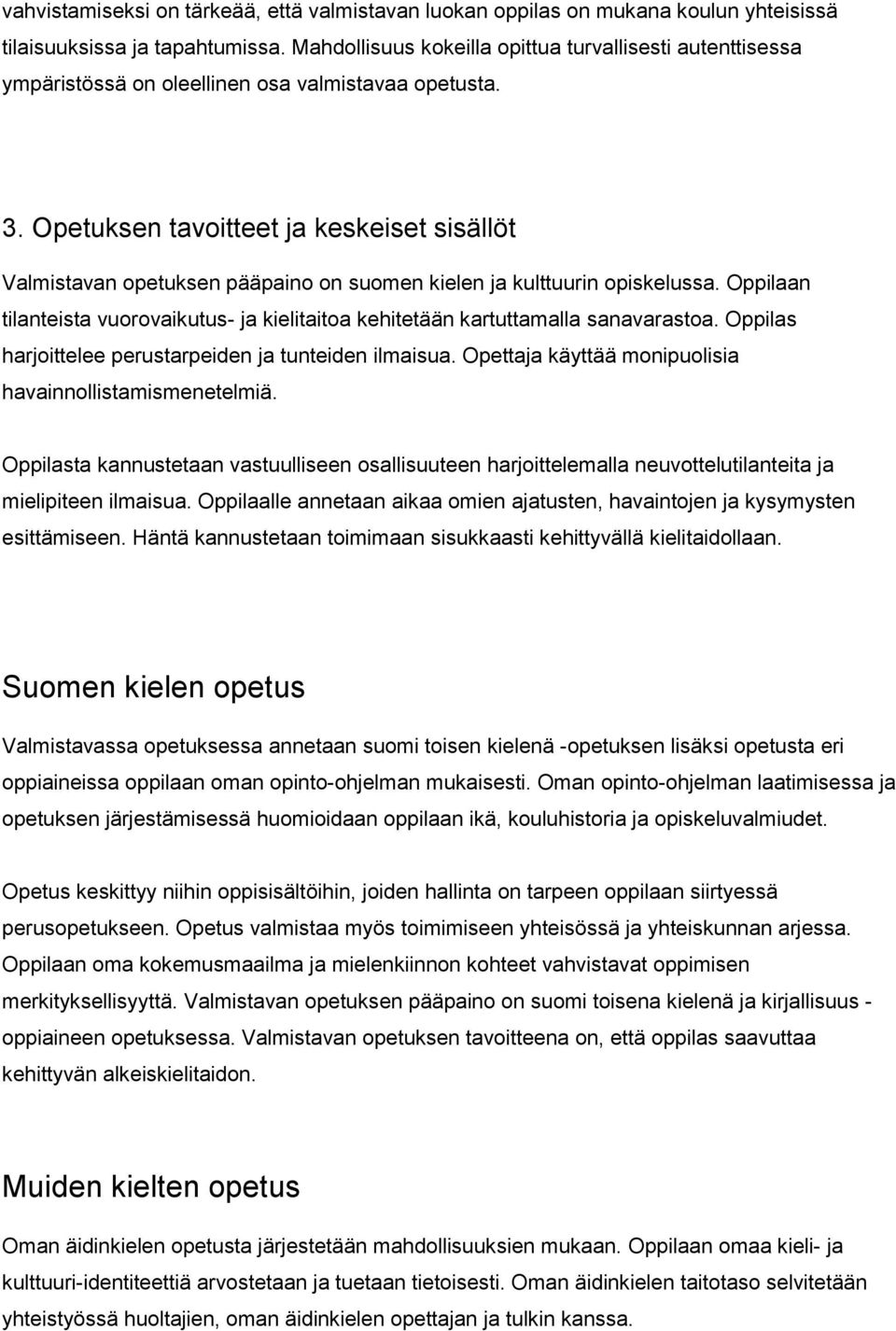 Opetuksen tavoitteet ja keskeiset sisällöt Valmistavan opetuksen pääpaino on suomen kielen ja kulttuurin opiskelussa.