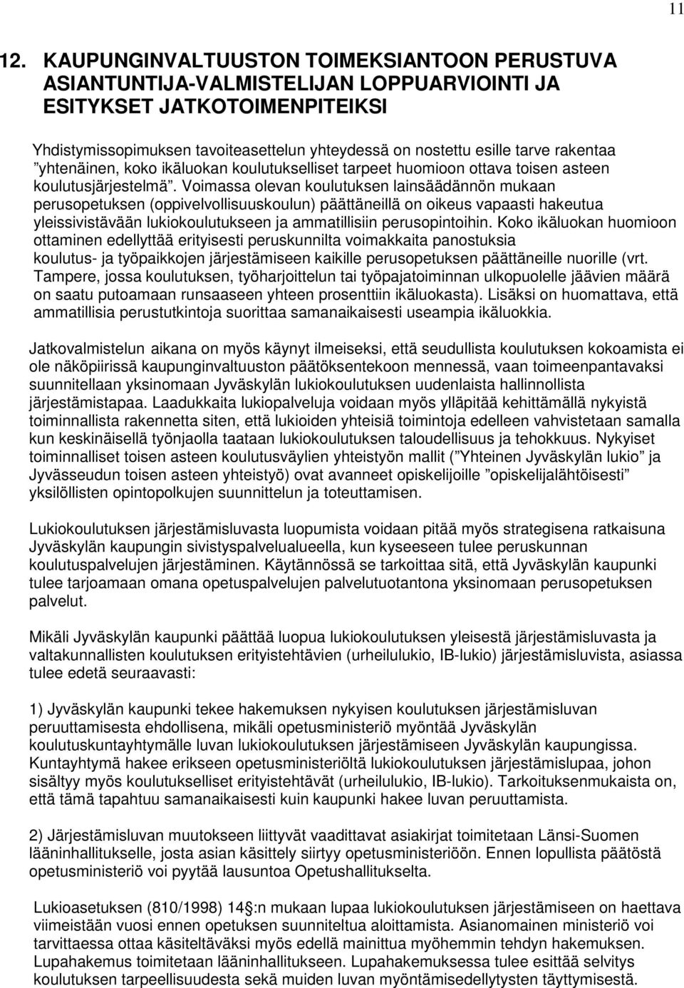 rakentaa yhtenäinen, koko ikäluokan koulutukselliset tarpeet huomioon ottava toisen asteen koulutusjärjestelmä.