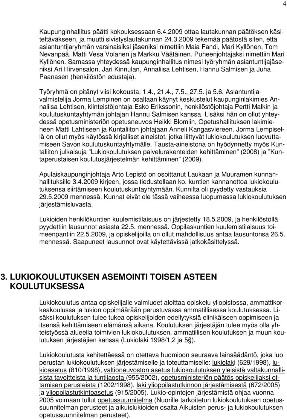 Puheenjohtajaksi nimettiin Mari Kyllönen.