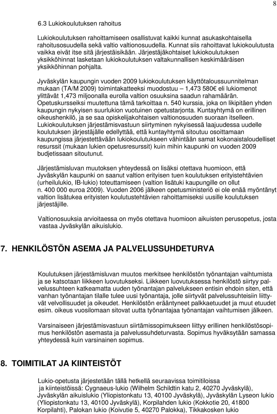 Järjestäjäkohtaiset lukiokoulutuksen yksikköhinnat lasketaan lukiokoulutuksen valtakunnallisen keskimääräisen yksikköhinnan pohjalta.