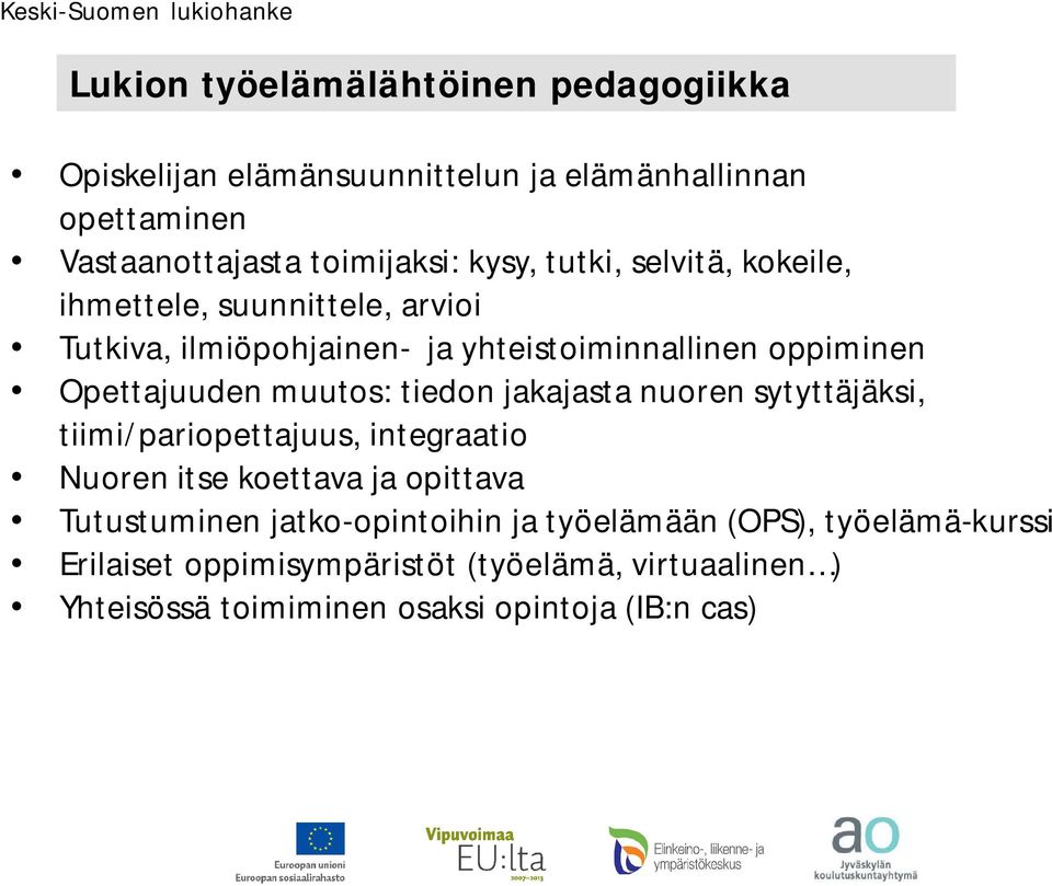 tiedon jakajasta nuoren sytyttäjäksi, tiimi/pariopettajuus, integraatio Nuoren itse koettava ja opittava Tutustuminen jatko-opintoihin