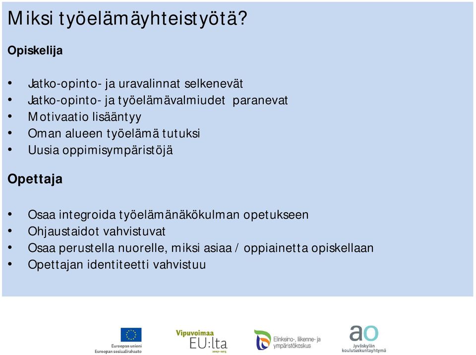 paranevat Motivaatio lisääntyy Oman alueen työelämä tutuksi Uusia oppimisympäristöjä Opettaja