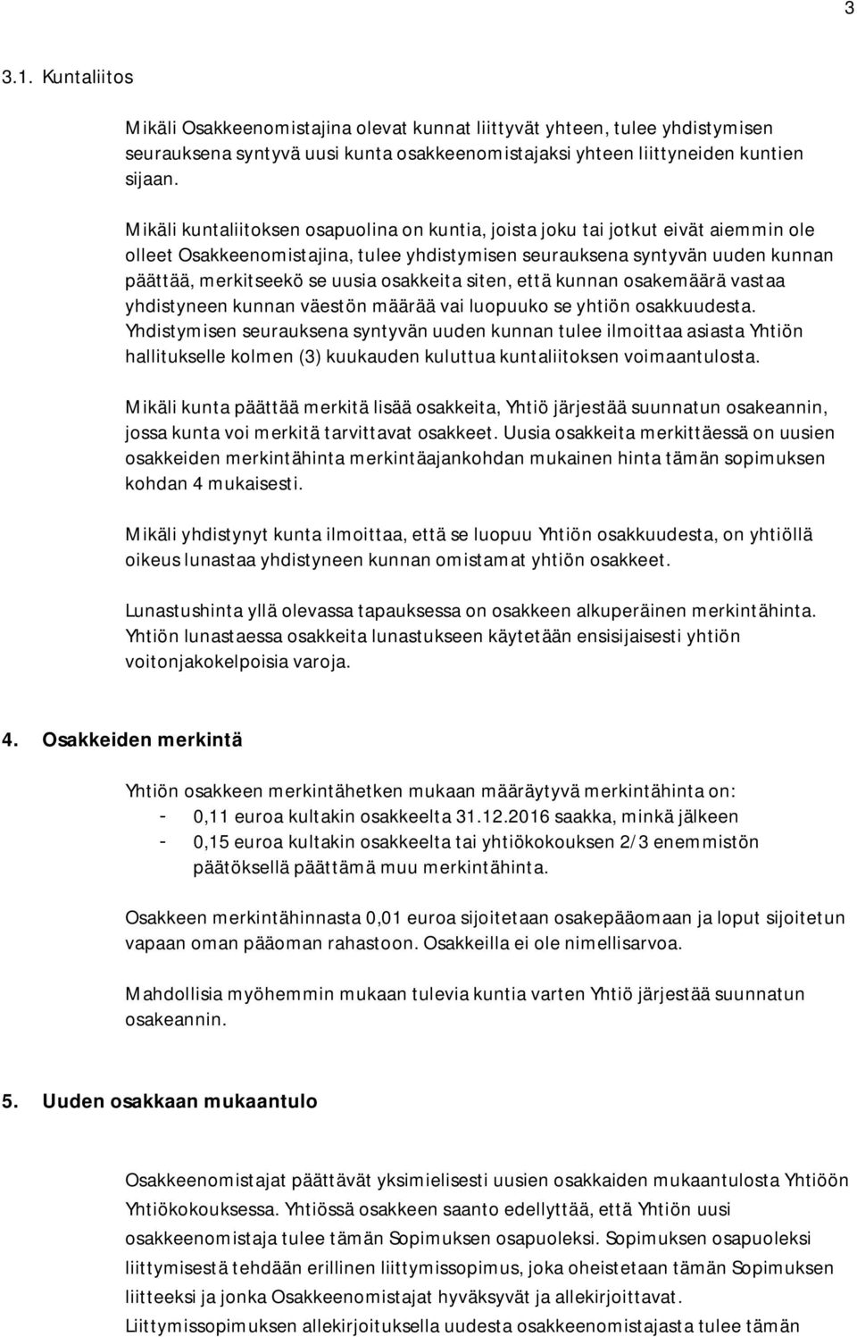 osakkeita siten, että kunnan osakemäärä vastaa yhdistyneen kunnan väestön määrää vai luopuuko se yhtiön osakkuudesta.