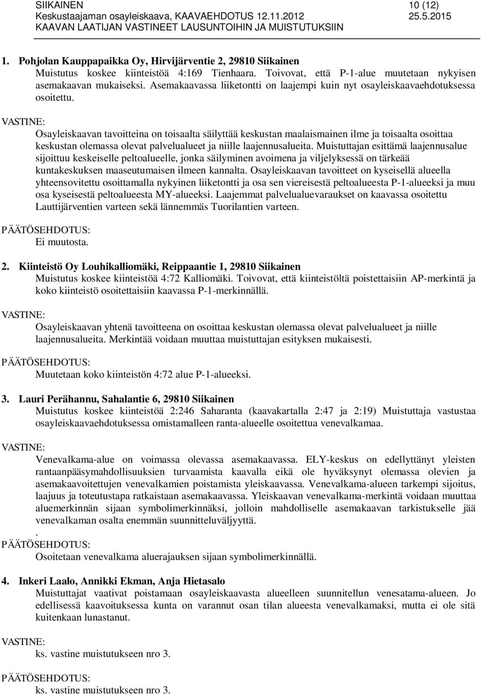 Osayleiskaavan tavoitteina on toisaalta säilyttää keskustan maalaismainen ilme ja toisaalta osoittaa keskustan olemassa olevat palvelualueet ja niille laajennusalueita.