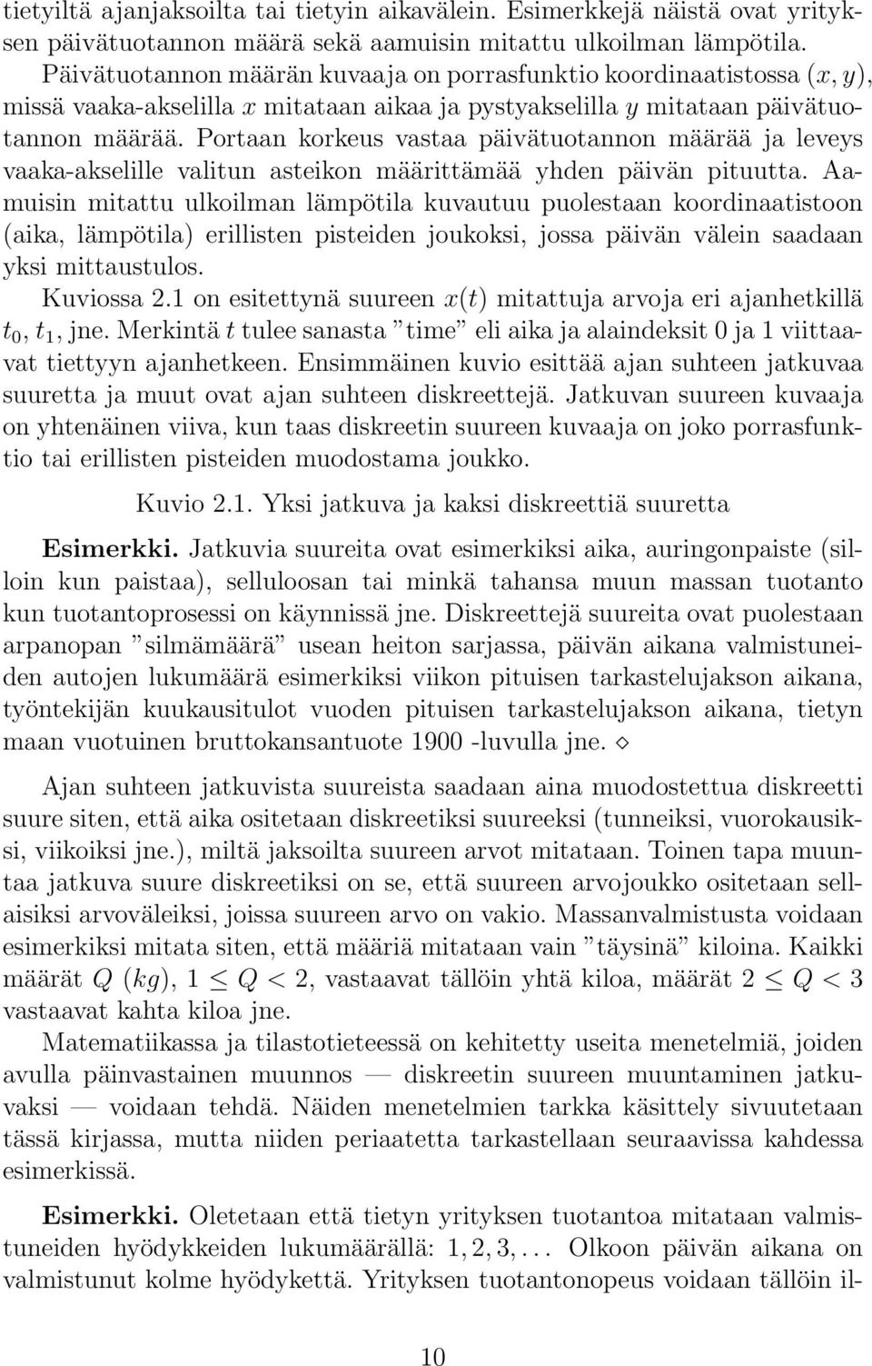 Portaan korkeus vastaa päivätuotannon määrää ja leveys vaaka-akselille valitun asteikon määrittämää yhden päivän pituutta.