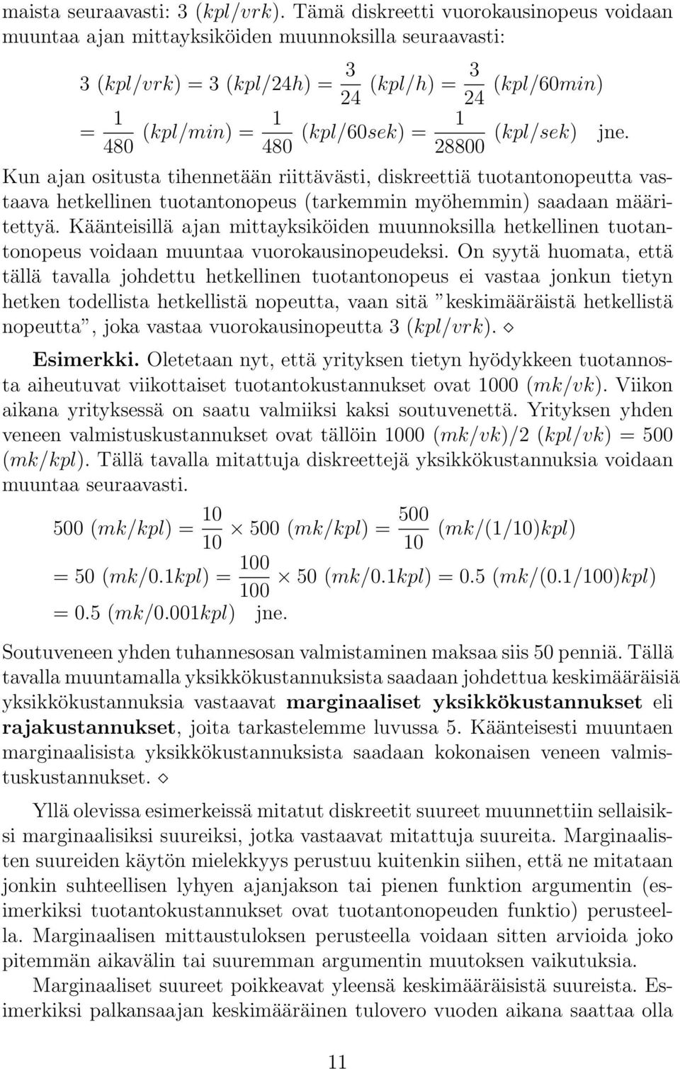 28800 (kpl/sek) jne. Kun ajan ositusta tihennetään riittävästi, diskreettiä tuotantonopeutta vastaava hetkellinen tuotantonopeus (tarkemmin myöhemmin) saadaan määritettyä.