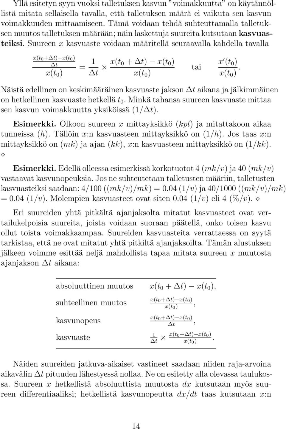 Suureen x kasvuaste voidaan määritellä seuraavalla kahdella tavalla x(t 0 + t) x(t 0 ) t x(t 0 ) = 1 t x(t 0 + t) x(t 0 ) x(t 0 ) tai x (t 0 ) x(t 0 ).