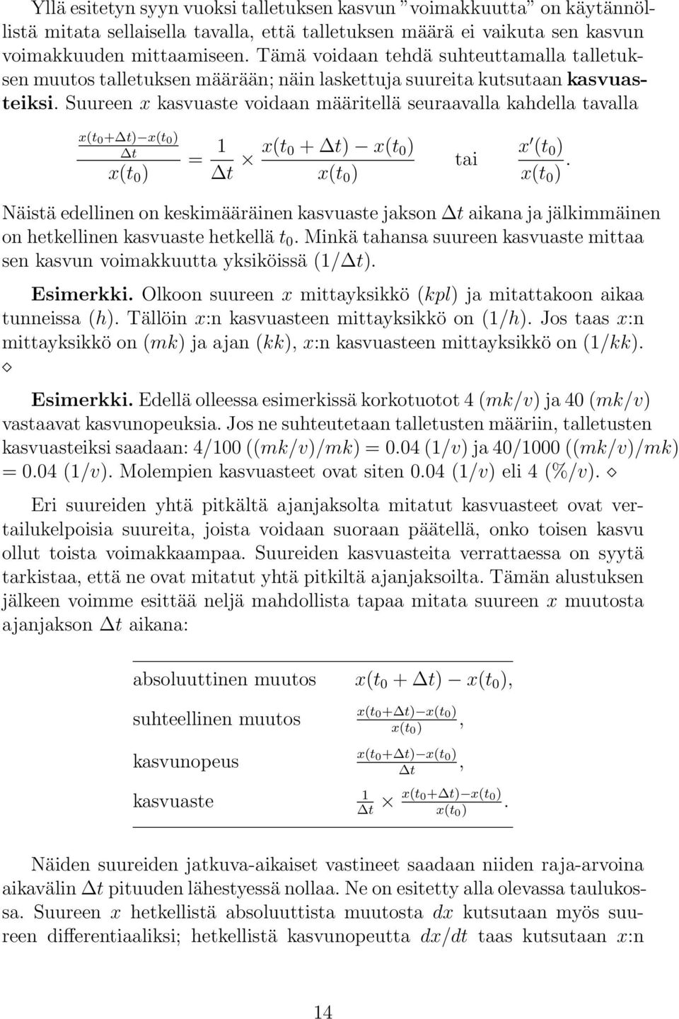 Suureen x kasvuaste voidaan määritellä seuraavalla kahdella tavalla x(t 0 + t) x(t 0 ) t x(t 0 ) = 1 t x(t 0 + t) x(t 0 ) x(t 0 ) tai x (t 0 ) x(t 0 ).