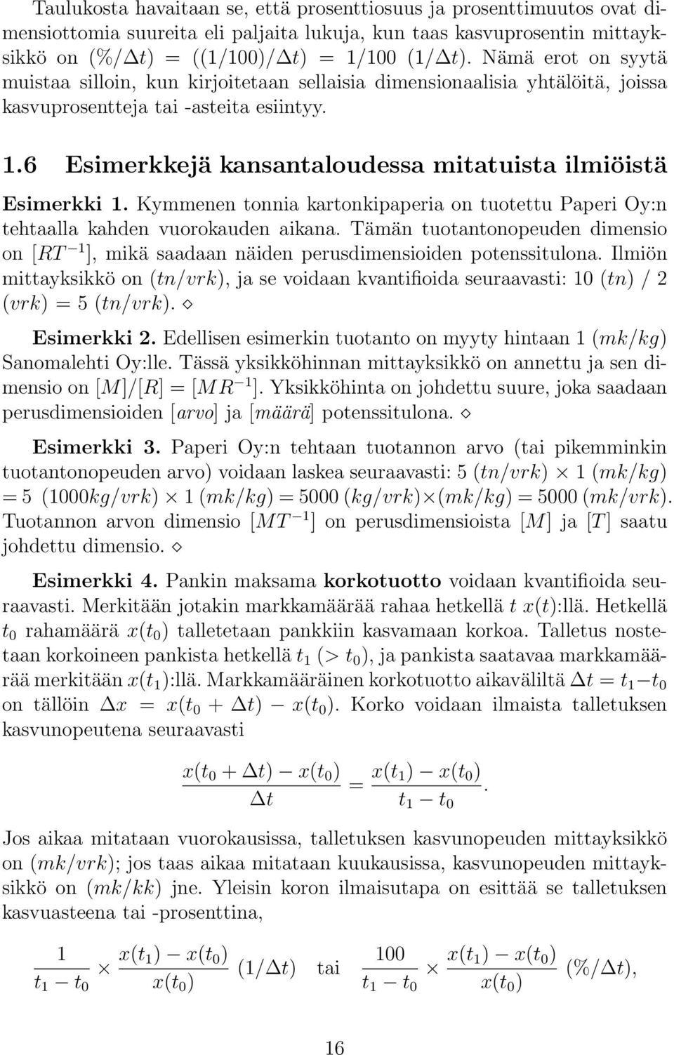 6 Esimerkkejä kansantaloudessa mitatuista ilmiöistä Esimerkki 1. Kymmenen tonnia kartonkipaperia on tuotettu Paperi Oy:n tehtaalla kahden vuorokauden aikana.