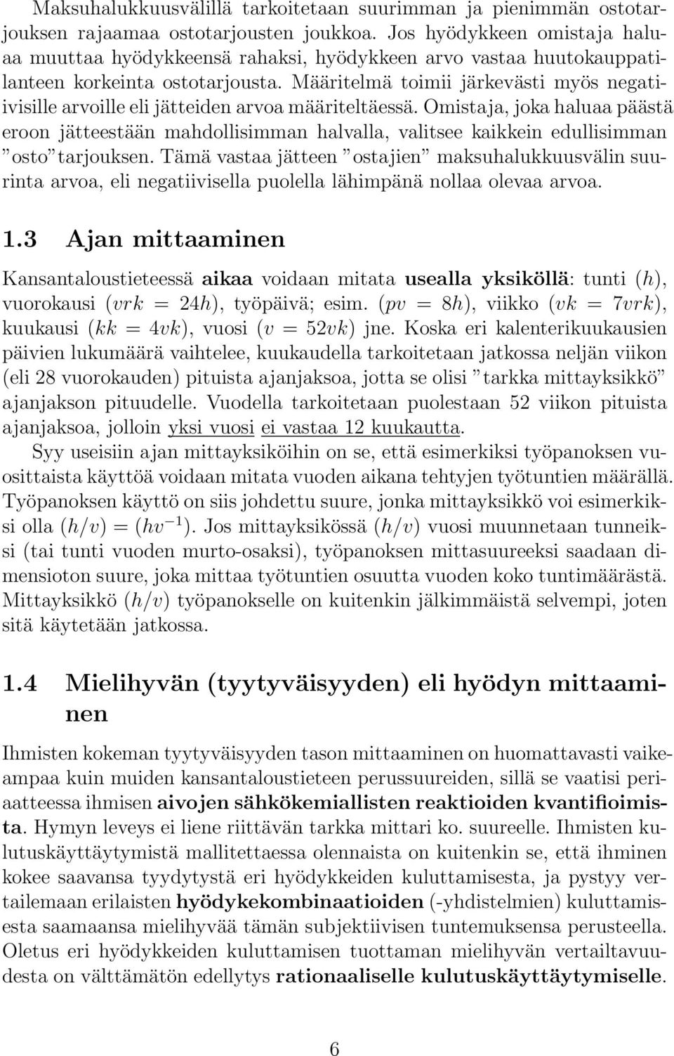 Määritelmä toimii järkevästi myös negatiivisille arvoille eli jätteiden arvoa määriteltäessä.