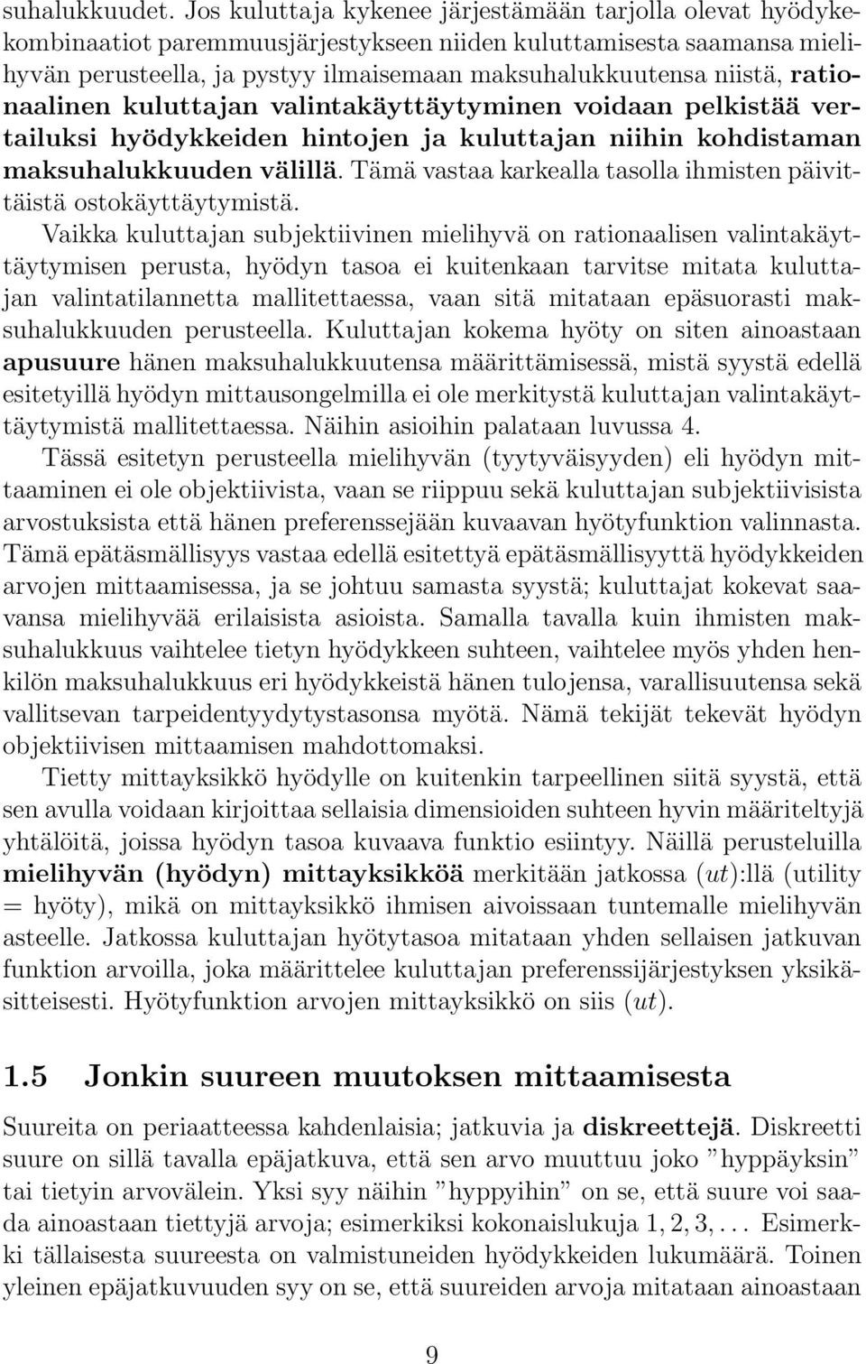 rationaalinen kuluttajan valintakäyttäytyminen voidaan pelkistää vertailuksi hyödykkeiden hintojen ja kuluttajan niihin kohdistaman maksuhalukkuuden välillä.