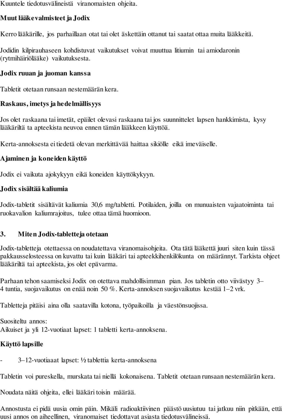 Raskaus, imetys ja hedelmällisyys Jos olet raskaana tai imetät, epäilet olevasi raskaana tai jos suunnittelet lapsen hankkimista, kysy lääkäriltä ta apteekista neuvoa ennen tämän lääkkeen käyttöä.