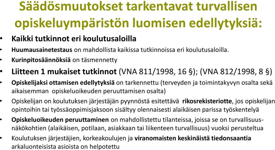 aikaisemman opiskeluoikeuden peruuttamisen osalta) Opiskelijan on koulutuksen järjestäjän pyynnöstä esitettävä rikosrekisteriotte, jos opiskelijan opintoihin tai työssäoppimisjaksoon sisältyy