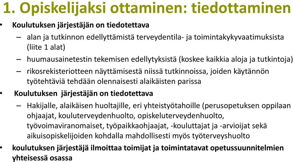 Koulutuksen järjestäjän on tiedotettava Hakijalle, alaikäisen huoltajille, eri yhteistyötahoille (perusopetuksen oppilaan ohjaajat, kouluterveydenhuolto, opiskeluterveydenhuolto,