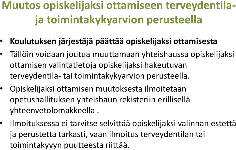 perusteella. Opiskelijaksi ottamisen muutoksesta ilmoitetaan opetushallituksen yhteishaun rekisteriin erillisellä yhteenvetolomakkeella.