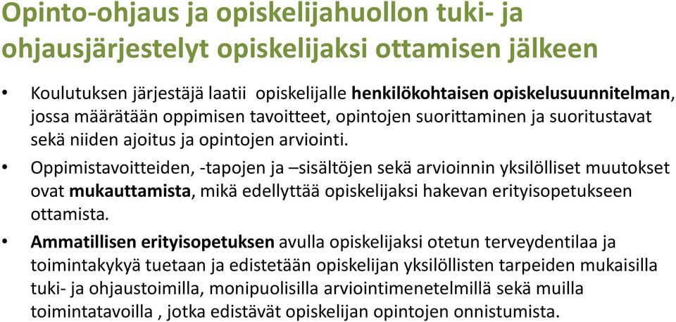 Oppimistavoitteiden, -tapojen ja sisältöjen sekä arvioinnin yksilölliset muutokset ovat mukauttamista, mikä edellyttää opiskelijaksi hakevan erityisopetukseen ottamista.