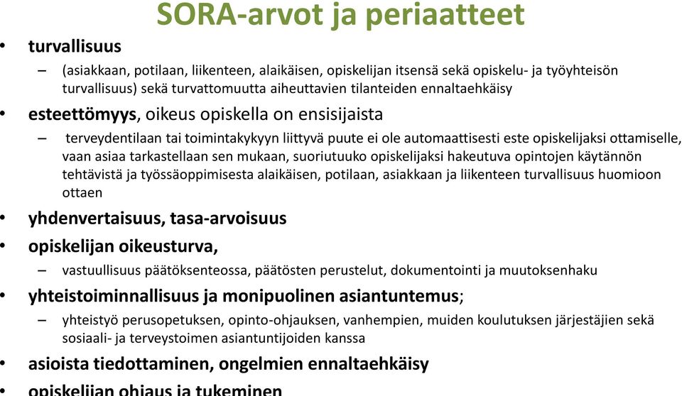 mukaan, suoriutuuko opiskelijaksi hakeutuva opintojen käytännön tehtävistä ja työssäoppimisesta alaikäisen, potilaan, asiakkaan ja liikenteen turvallisuus huomioon ottaen yhdenvertaisuus,