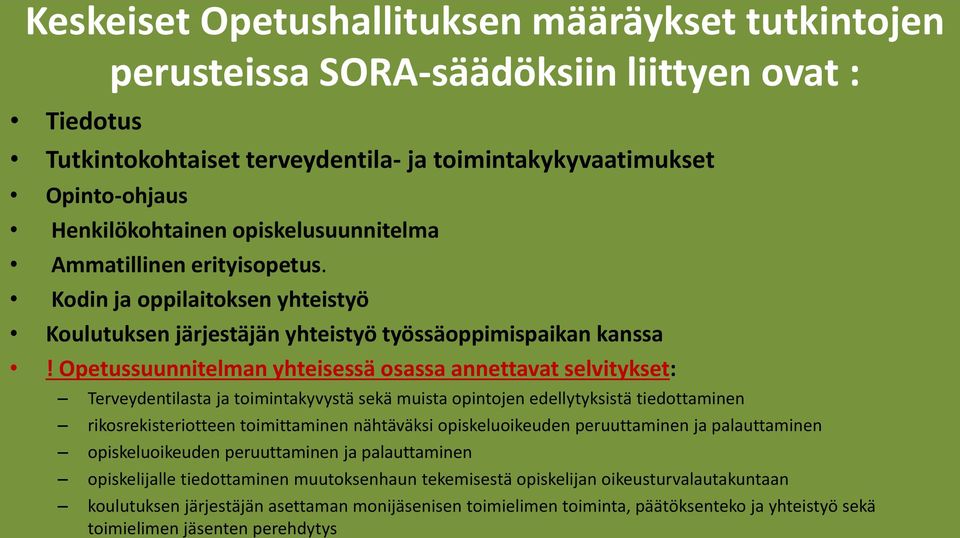 Opetussuunnitelman yhteisessä osassa annettavat selvitykset: Terveydentilasta ja toimintakyvystä sekä muista opintojen edellytyksistä tiedottaminen rikosrekisteriotteen toimittaminen nähtäväksi