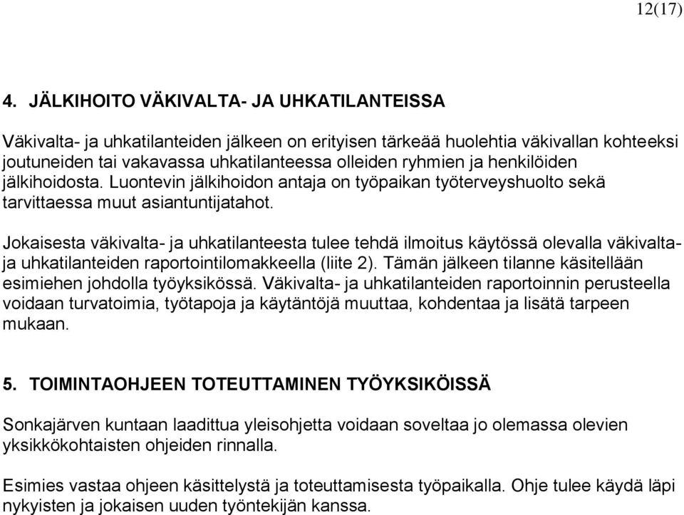 henkilöiden jälkihoidosta. Luontevin jälkihoidon antaja on työpaikan työterveyshuolto sekä tarvittaessa muut asiantuntijatahot.