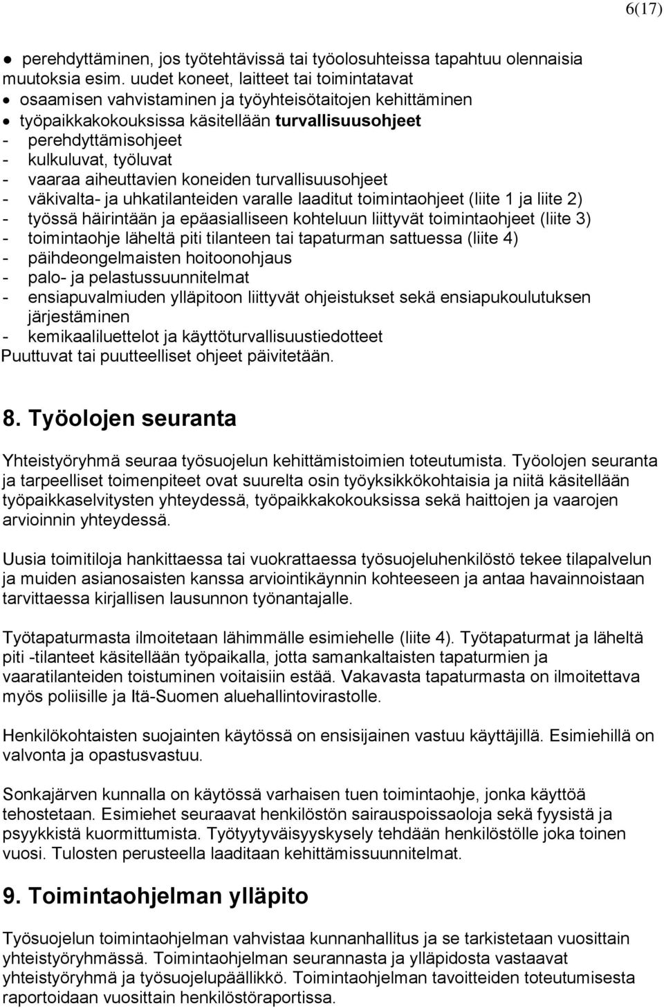 vaaraa aiheuttavien koneiden turvallisuusohjeet - väkivalta- ja uhkatilanteiden varalle laaditut toimintaohjeet (liite 1 ja liite 2) - työssä häirintään ja epäasialliseen kohteluun liittyvät