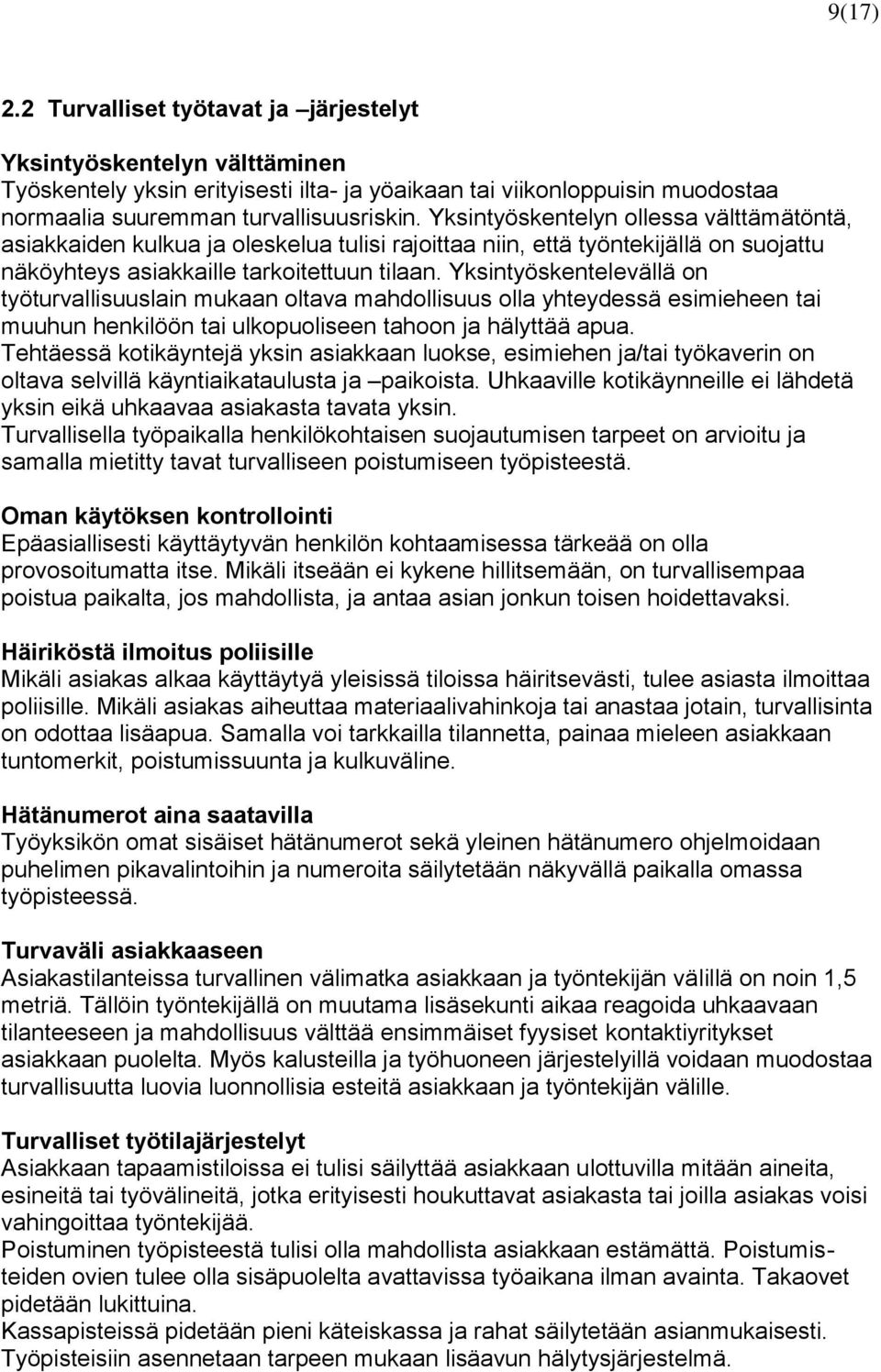 Yksintyöskentelevällä on työturvallisuuslain mukaan oltava mahdollisuus olla yhteydessä esimieheen tai muuhun henkilöön tai ulkopuoliseen tahoon ja hälyttää apua.