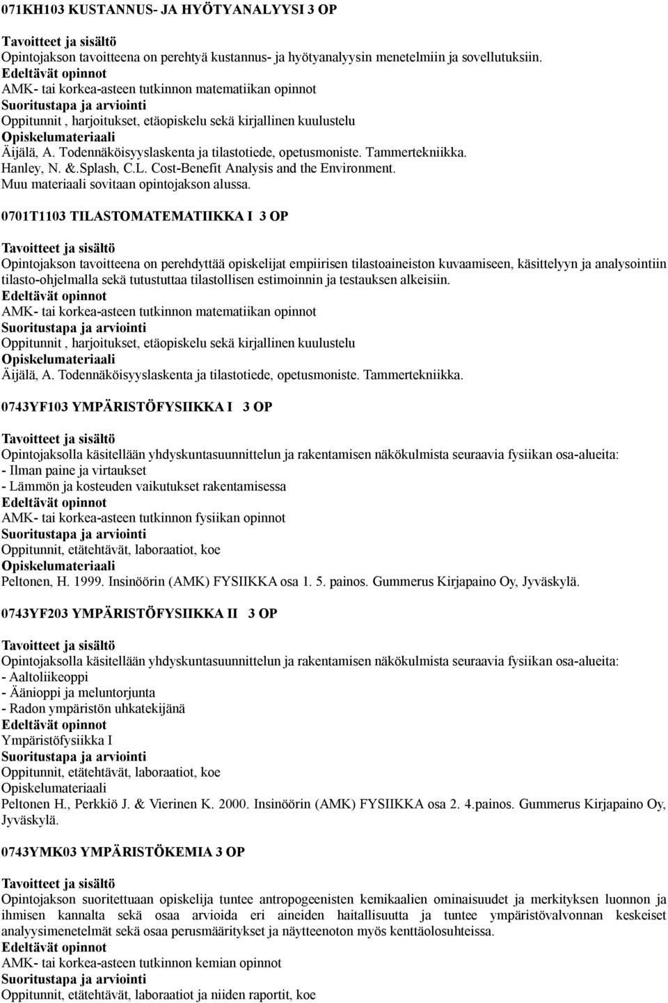 Tammertekniikka. Hanley, N. &.Splash, C.L. Cost-Benefit Analysis and the Environment. Muu materiaali sovitaan opintojakson alussa.