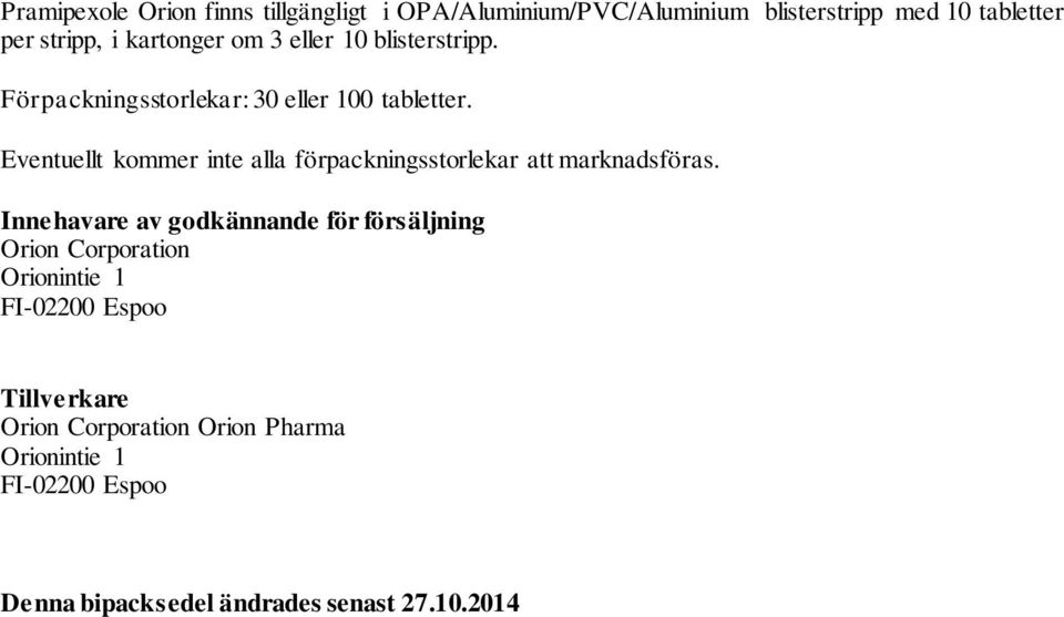 Eventuellt kommer inte alla förpackningsstorlekar att marknadsföras.